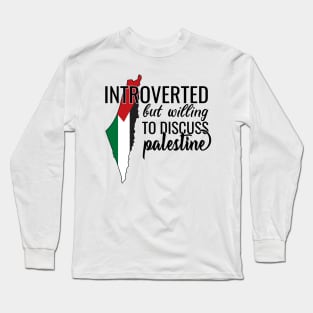 Introverted But Willing To Discuss Palestine Long Sleeve T-Shirt